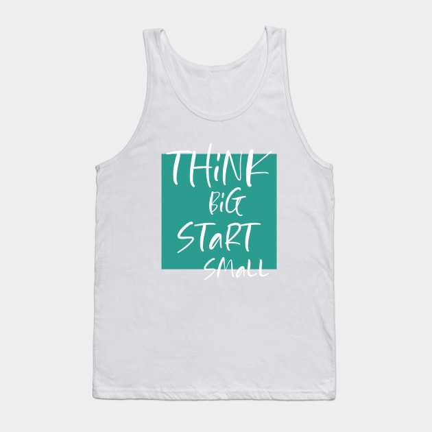 Think big Start Small Tank Top by DMJPRINT